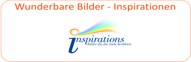 Wunderbare Bilder - Inspirationen